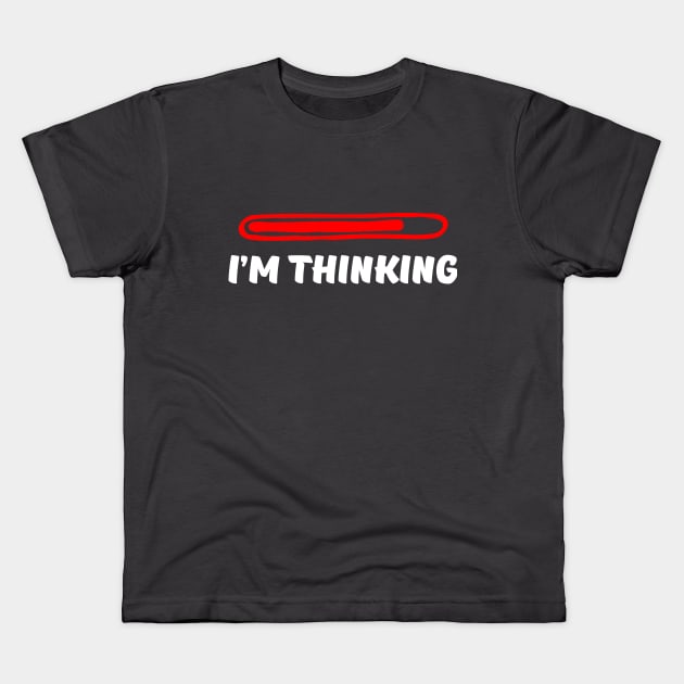 I'm Thinking. Computer lovers and slow loading thinkers. Kids T-Shirt by BecomeAHipsterGeekNow